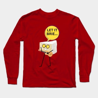 Let it brie Long Sleeve T-Shirt